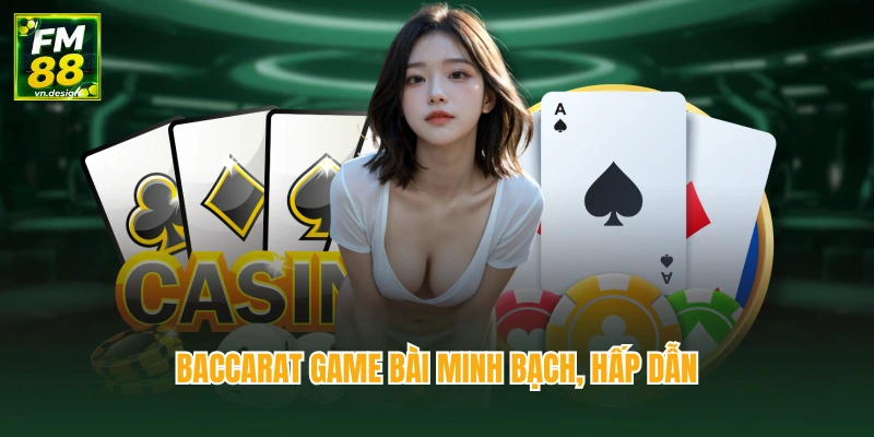 Baccarat game bài minh bạch, hấp dẫn