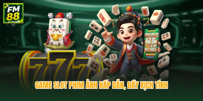 Game slot phim ảnh hấp dẫn, đầy kịch tính
