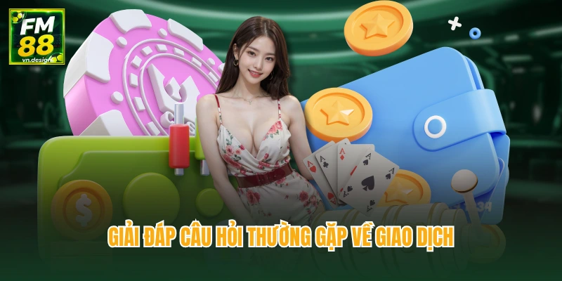 Giải đáp câu hỏi thường gặp về giao dịch