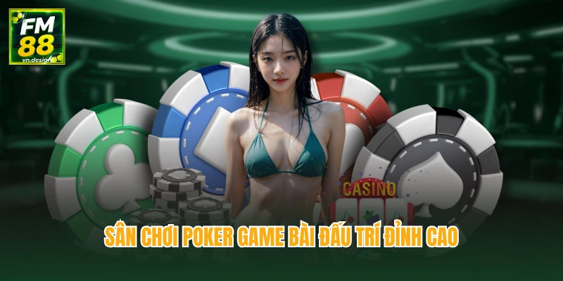 Sân chơi poker game bài đấu trí đỉnh cao