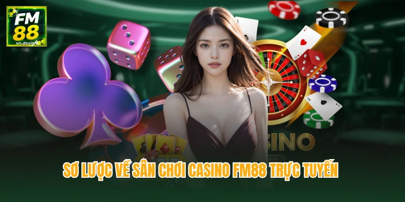 Sơ lược về sân chơi casino FM88 trực tuyến 
