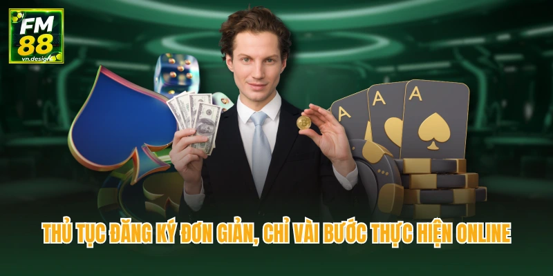 Thủ tục đăng ký đơn giản, chỉ vài bước thực hiện online